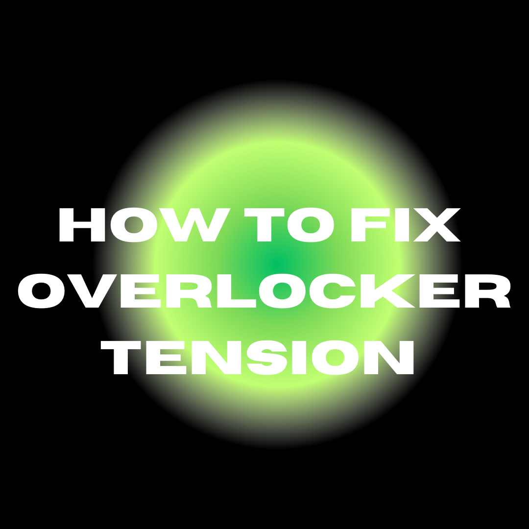 How To Fix Overlocker Machine Tension